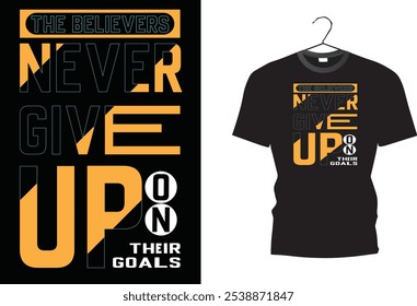 The Believer Never give up On Their Goals.  T-shirt design 