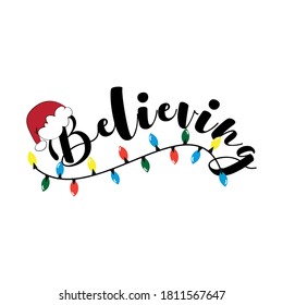 Believing - Christmas calligraphy with Santa's hat and christmas lights. Good for home decor, poster, banner, card, textile print and gift design.
