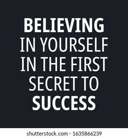 Believing in yourself in the first secret to succes - Motivational and inspirational quotes
