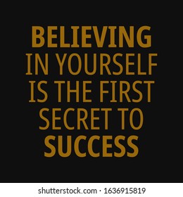 Believing in yourself is the first secret to success. Motivational quotes
