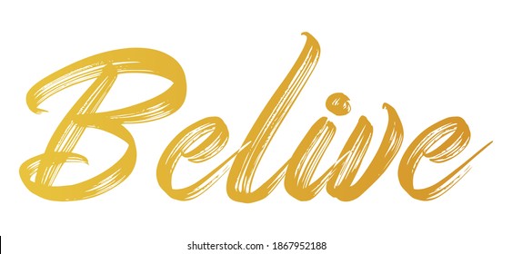 Belive gold word calligraphy fun design to print on tee, shirt, hoody, poster banner sticker, card. Hand lettering text vector illustration.