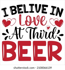 I Belive In Love At Third Beer T-Shirt Design, You Can Download The Vector Files.