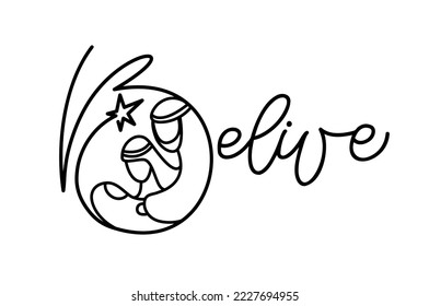 Belive monoline calligraphy text and Christmas Vector religious Nativity Scene of baby Jesus with Mary Joseph and star. Minimalist art line drawing, print for clothes and logo design