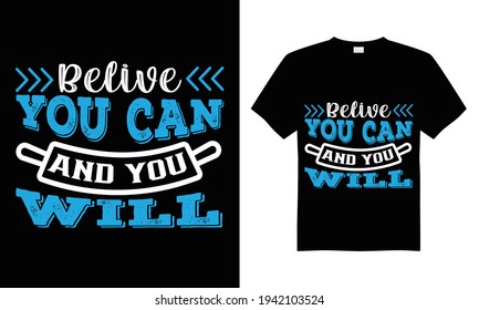 Belive you can and you will T-shirt Design Vector,T-shirt design for print.