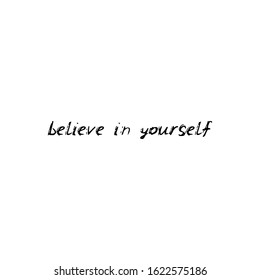 Belive in yourself. Black text, calligraphy, lettering, doodle by hand isolated on white background Card banner design. Vector