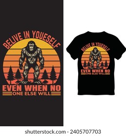 belive in yourself even when no one else will T Shirt Design, Bigfoot T Shirt Design