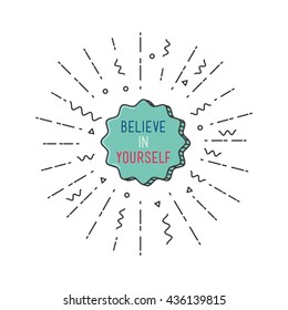 Belive in yourself Inspirational vector illustration, motivational quotes typographic poster design in flat style, thin line icon for frame, greeting card, e-mail newsletters, web banners