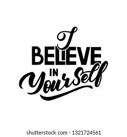 I belive in yourself. Inspirational vector quote, black ink brush lettering isolated on white background. Positive saying for cards, motivational posters and t-shirt.