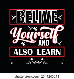 BELIVE YOURSELF AND ALSO LEARN,  CREATIVE TYPOGRAPHY T SHIRT DESIGN