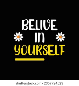Belive in yourself. Motivational inspirational quote typography tshirt design
