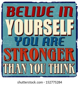 Belive in yourself you are stronger than you think, vintage grunge poster, vector illustrator