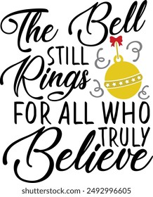 The Bell Still Rings For All Who Truly Believe Christmas Holiday Typography Design