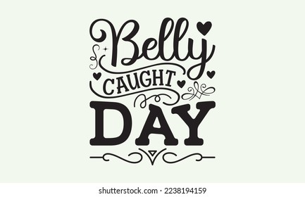 Belly caught day - President's day T-shirt Design, File Sports SVG Design, Sports typography t-shirt design, For stickers, Templet, mugs, etc. for Cutting, cards, and flyers.
