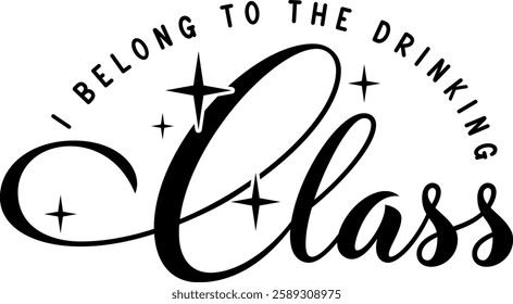 i belong to the drinking class alcohol drinking quote black vector graphic design file