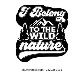 I Belong To The Wild Nature Svg Design, Hiking Svg Design, Mountain illustration, outdoor adventure ,Outdoor Adventure Inspiring Motivation Quote, camping, hiking svg