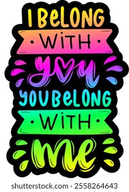 i belong with you you belong with me valentines day colorful bright rainbow graphic design