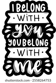 i belong with you you belong with me valentines day black vector graphic design and cut file