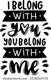 i belong with you you belong with me valentines day black vector graphic design and cut file