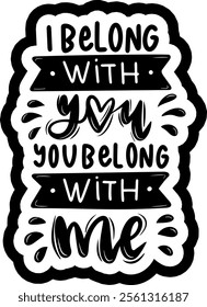 i belong with you you belong with me valentines day black vector graphic design and cut file