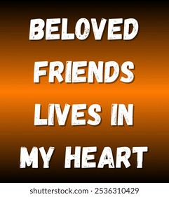 beloved friends lives in my heart inspirational and motivational quotes, typography, fashion, art, designs: for prints, posters, cards, t shirt, coffee mug hoodies etc.