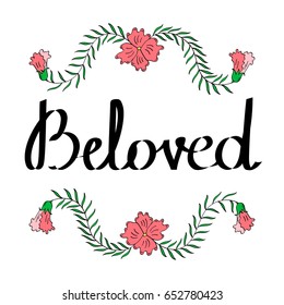 Beloved hand written calligraphy greeting card with leaves and flowers. hand drawn lettering and calligraphy cute phrase