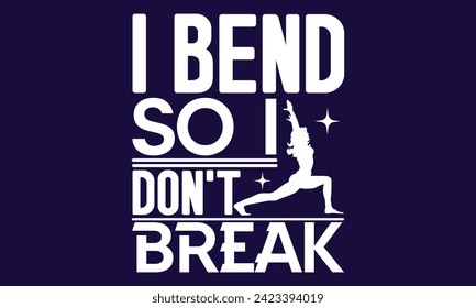 I Bend So I Don't Break  -  yoga T shirt Design, Calligraphy graphic design, Instant Download, Illustration for prints on t-shirts, bags, posters, Templet, cards and Mug.