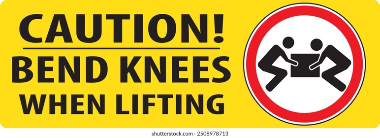 Bend knees when lifting industrial safety sign notice vector
