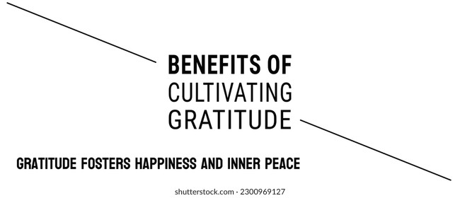 Benefits of Cultivating Gratitude: Practicing gratitude for improved well-being.
