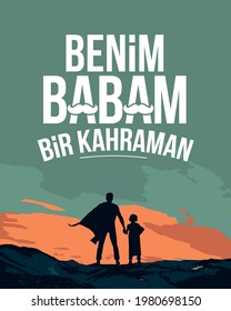 Benim babam bir kahraman. Babalar günü kutlu olsun. Translation: My father is a hero. Happy fathers day, typography label
