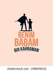 Benim babam bir kahraman. Babalar günü kutlu olsun. Translation: My father is a hero. Happy fathers day, typography label
