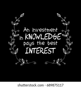 Benjamin Franklin quote :An investment in knowledge always pays the best interest.