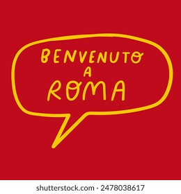 Benvenuto a Roma. Welcome to Rome. Phrase in Italy. Lettering. Vector design. Speech bubble on red background.