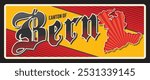 Bern Swiss canton vintage travel plate. Vector vintage banner travel tourist plaque, territory map and flag. Retro sign, board or postcard. Berne de facto capital of Switzerland, federal city