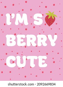 I'M SO BERRY CUTE, slogan graphic with fruit and pink dots background, vector print