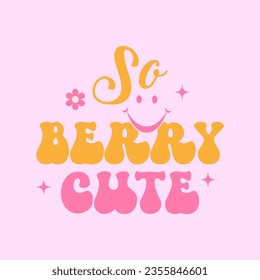 so berry cute tshirt design,motivational saying t shirt design,motivational typography tshirt design,motivational t shirt design,
motivational quotation vector