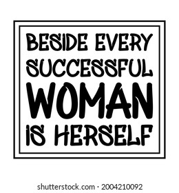 Beside every successful woman is herself. Vector Quote
