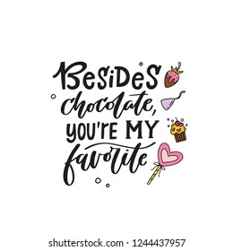 Besides Chocolate, You're My Favorite. Funny hand lettered love quote. Valentine's Day card. Isolated on white background. Vector illustration 