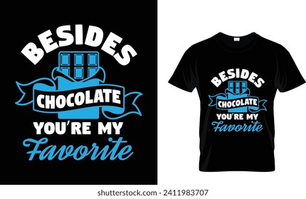 Besides Chocolate You're My Favourite T-shirt design.