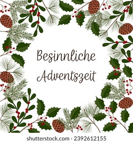 Besinnliche Adventszeit - text in German language - Contemplative Advent season. Square greeting card with Christmas branches, pine cones and berries.