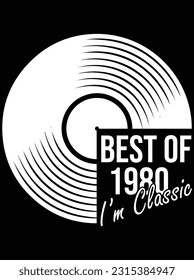 Best of 1980 I'm classic vector art design, eps file. design file for t-shirt. SVG, EPS cuttable design file