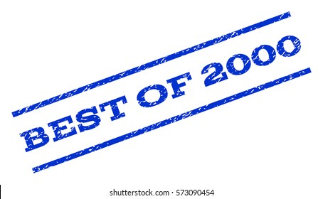 Best Of 2000 watermark stamp. Text caption between parallel lines with grunge design style. Rotated rubber seal stamp with dust texture. Vector blue ink imprint on a white background.