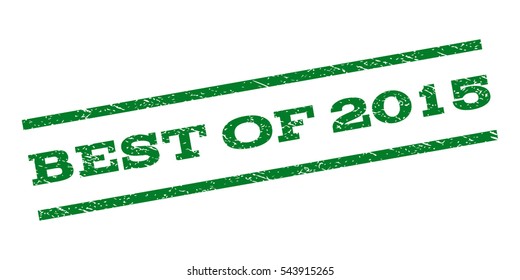 Best Of 2015 watermark stamp. Text caption between parallel lines with grunge design style. Rubber seal stamp with dust texture. Vector green color ink imprint on a white background.