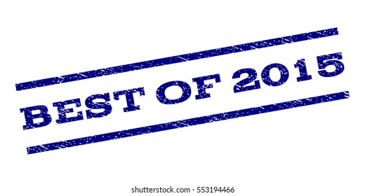 Best Of 2015 watermark stamp. Text tag between parallel lines with grunge design style. Rubber seal stamp with unclean texture. Vector navy blue color ink imprint on a white background.
