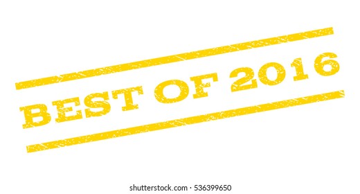 Best Of 2016 watermark stamp. Text caption between parallel lines with grunge design style. Rubber seal stamp with dirty texture. Vector yellow color ink imprint on a white background.