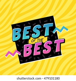 Best of the best. The 90's style label. Vector illustration.