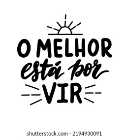 The best is about to come - portuguese quote. Motivational words to inspire. Wallpaper, poster, printable card. Isolated lettering elements on white background. Hand drawn vector illustration.