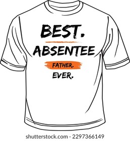 Best Absentee Father Ever T-Shirt