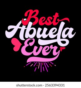 Best Abuela Ever Graphic, Best Abuela Inspire Say Lettering Text Style Vintage Illustration Clothing