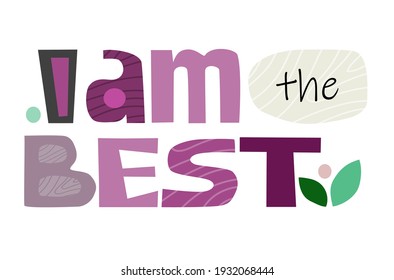 I am the best affirmation quote inspiring words. Colourful vector text art for blogs banner cards wishes. Motivational inspiring, builds self esteem phrase for a personal growth, banner self help clip