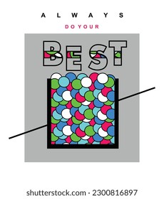 Best always do your best illustration typography vector t shirt design with positive slogan and attractive colourful texture 